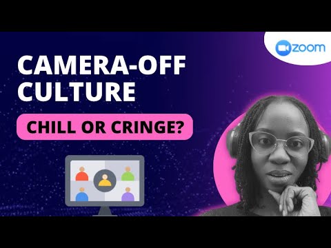 CAMERA-OFF CULTURE. CHILL OR CRINGE?