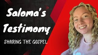 Saloma's Testimony And "Sharing the Gospel"