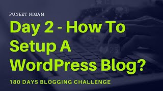 Setting Up A WordPress Blog - Day 2 (180 Days Blogging Challenge)