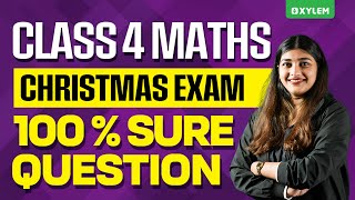 Class 4 Maths | Christmas Exam 2025 – 100% Sure Questions | Xylem Class 4