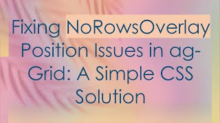 Fixing NoRowsOverlay Position Issues in ag-Grid: A Simple CSS Solution