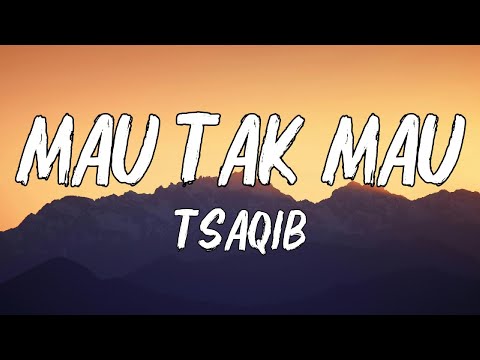 Mau Tak Mau - Tsaqib (Lirik)