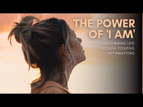 The Power of 'I Am': Transforming Your Life Through Positive Affirmations