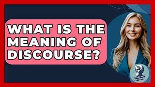 What Is The Meaning Of Discourse? - Philosophy Beyond