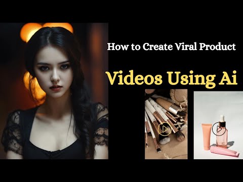 How to Create Viral Product Videos Using AI.