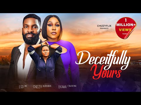 Deceitfully Yours - Chizzy Alichi, Eso Dike, Ekama Etim Inyang, 2025 Latest Nigerian Movie