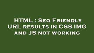 HTML : Seo Friendly URL results in CSS IMG and JS not working