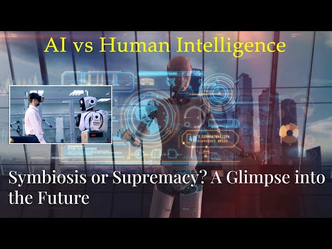 AI vs Human Intelligence - Symbiosis or Supremacy? A Glimpse into the Future