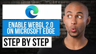 How to Enable WebGL 2.0 in Microsoft Edge — Step by Step Edge Tutorial