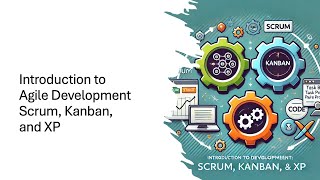 Introduction to Agile Development: Scrum, Kanban, and XP
