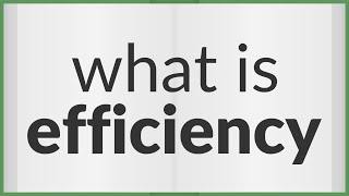 Efficiency | meaning of Efficiency