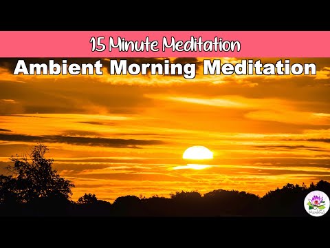 15 Minute Meditation | Morning Energy for Positivity, Awakening, Abundance, Love and Happiness