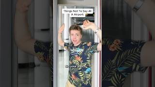 Things Not To Say At A Airport 🛫