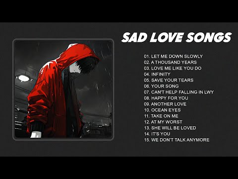 Best Slowed Songs Playlist - Sad songs for sad people - sad love songs that make you cry