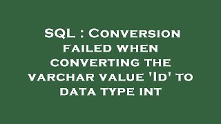 SQL : Conversion failed when converting the varchar value 'Id' to data type int