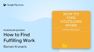 How to Find Fulfilling Work by Roman Krznaric · Audiobook preview