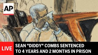LIVE: Sean ‘Diddy’ Combs sentenced to 4 years and 2 months in prison