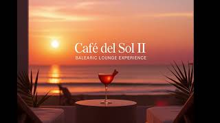 Café del Sol Vol. 2 ☀️ Balearic Lounge Experience 2025 | Luxury Ibiza Sunset Chillout Mix