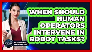 When Should Human Operators Intervene In Robot Tasks?