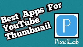 Best Apps For YouTube Thumbnail | PixelLab Editing | PexilLab Tutorial