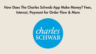 How Does The Charles Schwab App Make Money? Fees, Interest, Payment for Order Flow & More