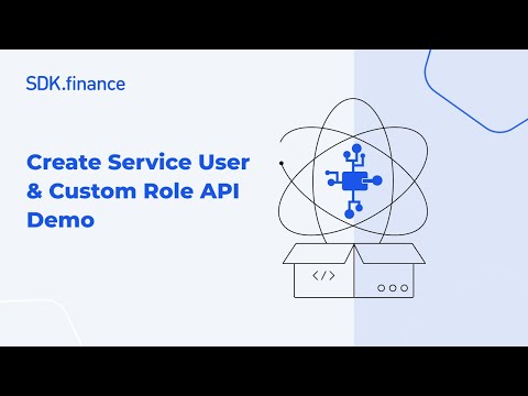 SDK.finance | User Management API Demo: Creating Service Users and Defining Custom Service Roles