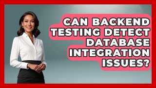 Can Backend Testing Detect Database Integration Issues? - Server Logic Simplified
