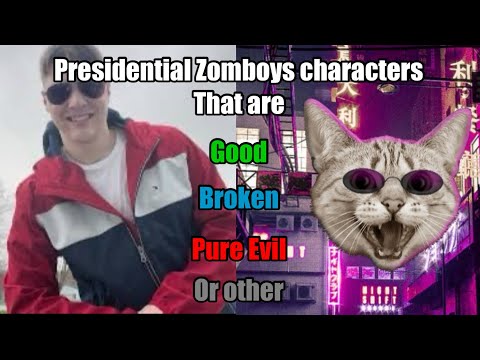 Presidential Zomboys characters that are Broken, Pure Evil or Good