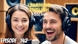English Learning With Podcast Conversation Episode 142 | Podcast English | language Learning Podcast