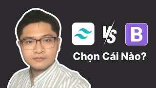 Tailwind vs Bootstrap lập trình viên Frontend nên chọn framework nào?