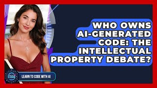 Who Owns AI-generated Code: The Intellectual Property Debate? - Learning To Code With AI