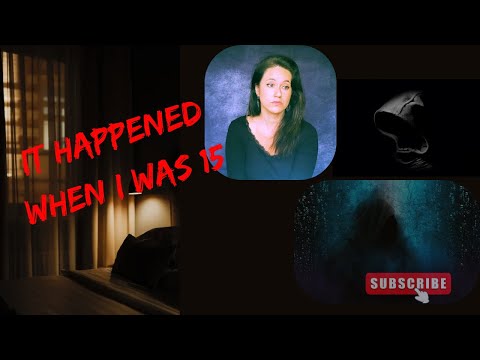 It happened when I was 15