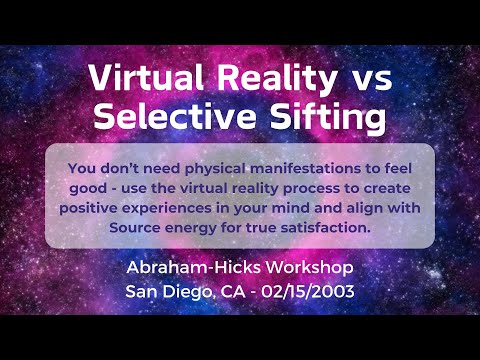 Abraham Hicks - Virtual Reality vs Selective Sifting - San Diego Workshop 2003