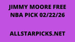 JIMMY MOORE FREE NBA PICK February 22, 2026