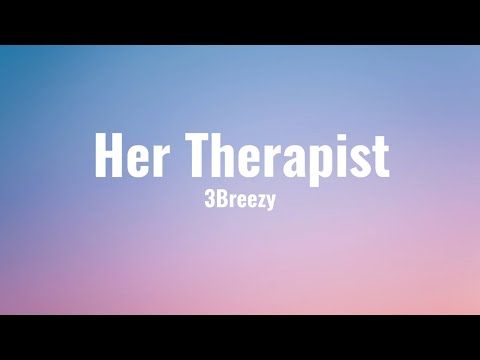 3Breezy - Her Therapist (Lyrics)