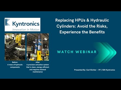 Kyntronics Webinar: Replacing HPUs & Hydraulic Cylinders: Avoid the Risks, Experience the Benefits