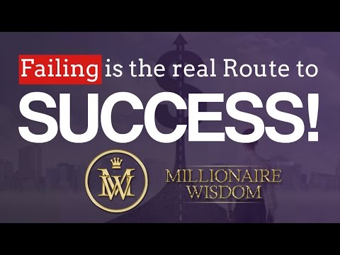 Failing is the real route to SUCCESS! - Millionaire Wisdom