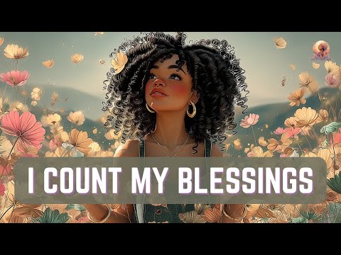 I Count My Blessings ✨ Gratitude Affirmation Song  Attract Abundance, Wealth & Love