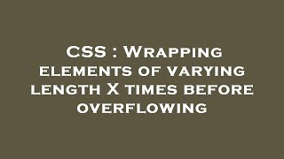 CSS : Wrapping elements of varying length X times before overflowing