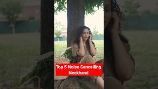 Top 5 best Noise cancelling Neckbands of 2025 #shorts #techandheart