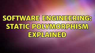 Software Engineering: Static Polymorphism explained