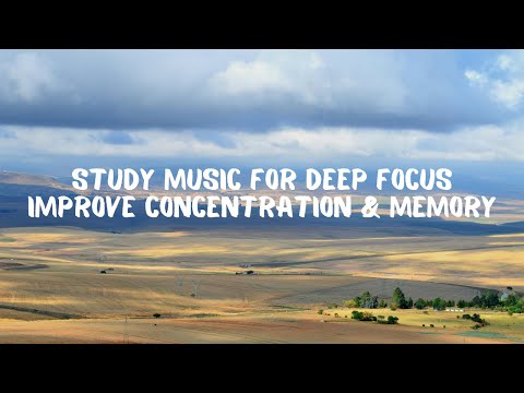 Study Music for Deep Focus – Improve Concentration & Memory