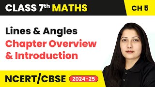 Lines And Angles - Chapter Overview and Introduction | Class 7 Mathematics Chapter 5 | CBSE 2024-25