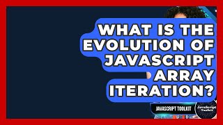 What Is The Evolution Of JavaScript Array Iteration? - JavaScript Toolkit