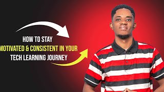 How to stay motivated and consistent in your tech learning journey as a newbie.