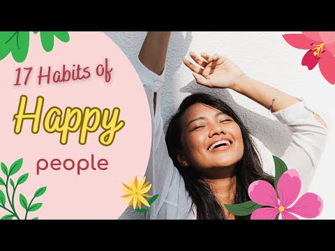 How to Be Happy: 17 Habits of Incredibly Happy People