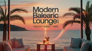 Modern Balearic Lounge Groove 🌴 | Chillout Music for Beach Lounges & Sunset Vibes