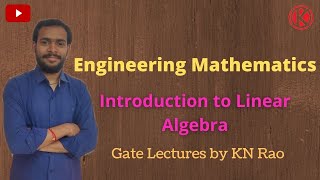 Engineering Mathematics || Introduction to Linear Algebra by Hari Sir || GATE/ESE Lectures by KN Rao
