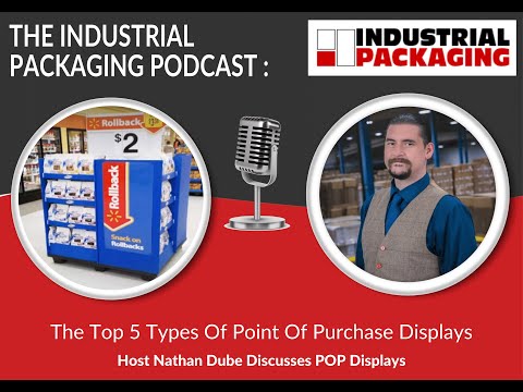 Industrial Packaging Podcast Episode 38: The Top 5 Types Of Point Of Purchase Displays