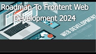 Complete Roadmap For Becoming  Frontend Web Developer In 2024